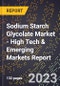 2023 Global Forecast For Sodium Starch Glycolate Market (2024-2029 Outlook) - High Tech & Emerging Markets Report - Product Image