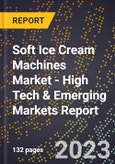 2023 Global Forecast For Soft Ice Cream Machines Market (2024-2029 Outlook) - High Tech & Emerging Markets Report- Product Image