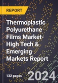 2024 Global Forecast for Thermoplastic Polyurethane Films (Tpu) Market (2025-2030 Outlook)-High Tech & Emerging Markets Report- Product Image