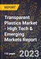 2023 Global Forecast For Transparent Plastics Market (2024-2029 Outlook) - High Tech & Emerging Markets Report - Product Image