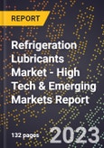2023 Global Forecast For Refrigeration Lubricants Market (2024-2029 Outlook) - High Tech & Emerging Markets Report- Product Image