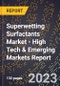2023 Global Forecast For Superwetting Surfactants Market (2024-2029 Outlook) - High Tech & Emerging Markets Report - Product Thumbnail Image