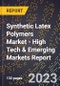 2023 Global Forecast For Synthetic Latex Polymers Market (2024-2029 Outlook) - High Tech & Emerging Markets Report - Product Image