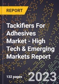 2023 Global Forecast For Tackifiers For Adhesives Market (2024-2029 Outlook) - High Tech & Emerging Markets Report- Product Image
