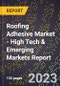 2023 Global Forecast For Roofing Adhesive Market (2024-2029 Outlook) - High Tech & Emerging Markets Report - Product Image
