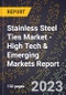 2023 Global Forecast For Stainless Steel Ties Market (2024-2029 Outlook) - High Tech & Emerging Markets Report - Product Image