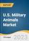 U.S. Military Animals Market Size, Share & Trends Analysis Report By Animal Type (Dogs, Cats), By Service Type (Sentry, Casualty), By Sector (Army, Navy, Marine, Air Force), And Segment Forecasts, 2023 - 2030 - Product Image