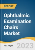 Ophthalmic Examination Chairs Market Size, Share & Trends Analysis Report By Technology (Electric, Mechanical, Hydraulic, Pneumatic), By Section (2-section, 3-section, 4-section), By End-use, By Region, And Segment Forecasts, 2023 - 2030- Product Image