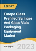 Europe Glass Prefilled Syringes And Glass Vials Packaging Equipment Market Size, Share & Trends Analysis Report By Machine Type (Cleaning Machine, Filling Machine, Labeling Machine, Closing/Sealing Machine), By Region And Segment Forecasts, 2023 - 2030- Product Image