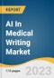 AI In Medical Writing Market Size, Share & Trends Analysis Report By Type (Scientific Writing, Clinical Writing, Type Writing), By End-use (Medical Devices, Pharmaceutical, Biotechnology), By Region, And Segment Forecasts, 2023 - 2030 - Product Image