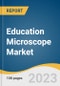 Education Microscope Market Size, Share & Trends Analysis Report By Type (Optical Microscope, Digital Microscope, Electron Microscope), By Region, And Segment Forecasts, 2023 - 2030 - Product Image