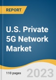 U.S. Private 5G Network Market Size, Share & Trends Analysis Report By Component, By Frequency (Sub-6 GHz, mmWave), By Spectrum (Licensed, Unlicensed/Shared), By Vertical, And Segment Forecasts, 2023 - 2030- Product Image