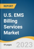 U.S. EMS Billing Services Market Size, Share & Trends Analysis Report by Component (Outsourced, In-House), And Segment Forecasts, 2023 - 2030- Product Image