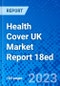 Health Cover UK Market Report 18ed - Product Thumbnail Image