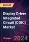 Display Driver Integrated Circuit (DDIC) Market 2024-2028 - Product Image