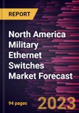 North America Military Ethernet Switches Market Forecast to 2030 - Regional Analysis by Type, Application, and Network- Product Image