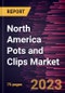 North America Pots and Clips Market Forecast to 2030 - Country Analysis by Product Type, Material, and Distribution Channel - Product Thumbnail Image