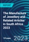 The Manufacture of Jewellery and Related Articles in South Africa 2023 - Product Image