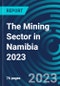 The Mining Sector in Namibia 2023 - Product Image