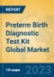 Preterm Birth Diagnostic Test Kit Global Market Insights 2023, Analysis and Forecast to 2028, by Manufacturers, Regions, Technology, Application, Product Type - Product Image