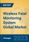 Wireless Fetal Monitoring System Global Market Insights 2023, Analysis and Forecast to 2028, by Manufacturers, Regions, Technology, Application, Product Type - Product Image