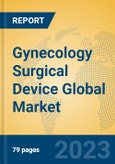 Gynecology Surgical Device Global Market Insights 2023, Analysis and Forecast to 2028, by Manufacturers, Regions, Technology, Application, Product Type- Product Image