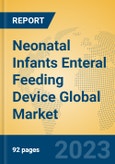Neonatal Infants Enteral Feeding Device Global Market Insights 2023, Analysis and Forecast to 2028, by Manufacturers, Regions, Technology, Application, Product Type- Product Image