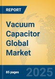 Vacuum Capacitor Global Market Insights 2024, Analysis and Forecast to 2029, by Manufacturers, Regions, Technology, Application, Product Type- Product Image