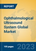 Ophthalmological Ultrasound System Global Market Insights 2023, Analysis and Forecast to 2028, by Manufacturers, Regions, Technology, Application, Product Type- Product Image