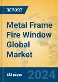 Metal Frame Fire Window Global Market Insights 2023, Analysis and Forecast to 2028, by Manufacturers, Regions, Technology, Application, Product Type- Product Image