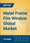 Metal Frame Fire Window Global Market Insights 2023, Analysis and Forecast to 2028, by Manufacturers, Regions, Technology, Application, Product Type - Product Thumbnail Image