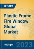 Plastic Frame Fire Window Global Market Insights 2023, Analysis and Forecast to 2028, by Manufacturers, Regions, Technology, Application, Product Type- Product Image