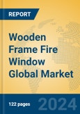 Wooden Frame Fire Window Global Market Insights 2024, Analysis and Forecast to 2029, by Manufacturers, Regions, Technology, Application, Product Type- Product Image