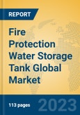 Fire Protection Water Storage Tank Global Market Insights 2023, Analysis and Forecast to 2028, by Manufacturers, Regions, Technology, Application, Product Type- Product Image