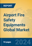 Airport Fire Safety Equipments Global Market Insights 2023, Analysis and Forecast to 2028, by Manufacturers, Regions, Technology, Application, Product Type- Product Image