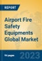 Airport Fire Safety Equipments Global Market Insights 2023, Analysis and Forecast to 2028, by Manufacturers, Regions, Technology, Application, Product Type - Product Thumbnail Image