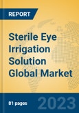 Sterile Eye Irrigation Solution Global Market Insights 2023, Analysis and Forecast to 2028, by Manufacturers, Regions, Technology, Application, Product Type- Product Image