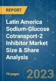 Latin America Sodium-Glucose Cotransport-2 (SGLT-2) Inhibitor Market Size & Share Analysis - Growth Trends & Forecasts (2023 - 2028)- Product Image