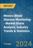 Mexico Blood Glucose Monitoring - Market Share Analysis, Industry Trends & Statistics, Growth Forecasts 2019 - 2029- Product Image