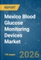 Mexico Blood Glucose Monitoring Devices - Market Share Analysis, Industry Trends & Statistics, Growth Forecasts (2026-2031) - Product Thumbnail Image