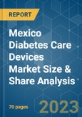 Mexico Diabetes Care Devices Market Size & Share Analysis - Growth Trends & Forecasts (2023 - 2028)- Product Image