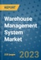 Warehouse Management System Market - Global Industry Analysis, Size, Share, Growth, Trends, and Forecast 2023-2030 - By Product, Technology, Grade, Application, End-user and Region (North America, Europe, Asia Pacific, Latin America and Middle East and Africa) - Product Image