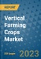 Vertical Farming Crops Market - Global Industry Analysis, Size, Share, Growth, Trends, and Forecast 2023-2030 - By Product, Technology, Grade, Application, End-user and Region (North America, Europe, Asia Pacific, Latin America and Middle East and Africa) - Product Image