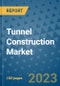 Tunnel Construction Market - Global Industry Analysis, Size, Share, Growth, Trends, and Forecast 2023-2030 - By Product, Technology, Grade, Application, End-user and Region (North America, Europe, Asia Pacific, Latin America and Middle East and Africa) - Product Image