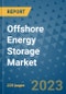 Offshore Energy Storage Market - Global Industry Analysis, Size, Share, Growth, Trends, and Forecast 2023-2030 - By Product, Technology, Grade, Application, End-user and Region (North America, Europe, Asia Pacific, Latin America and Middle East and Africa) - Product Image