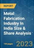 Metal Fabrication Industry In India Size & Share Analysis - Growth Trends & Forecasts (2023 - 2028)- Product Image