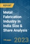Metal Fabrication Industry In India Size & Share Analysis - Growth Trends & Forecasts (2023 - 2028) - Product Image