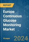 Europe Continuous Glucose Monitoring - Market Share Analysis, Industry Trends & Statistics, Growth Forecasts 2018 - 2029- Product Image