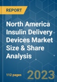 North America Insulin Delivery Devices Market Size & Share Analysis - Growth Trends & Forecasts (2023 - 2028)- Product Image