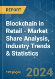 Blockchain in Retail - Market Share Analysis, Industry Trends & Statistics, Growth Forecasts 2019 - 2029- Product Image